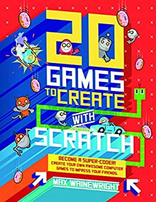 20 Games to Create with Scratch Library Binding Max Wainewright