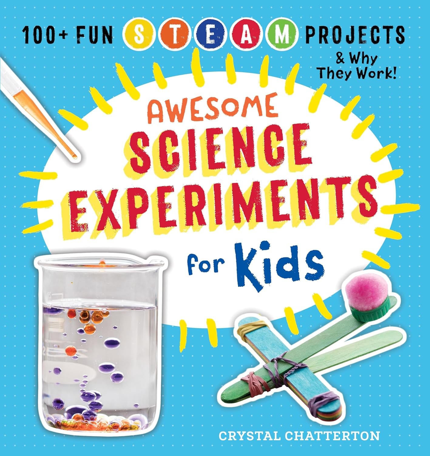 Awesome Science Experiments for Kids: 100+ Fun STEAM Projects and Why Paperback