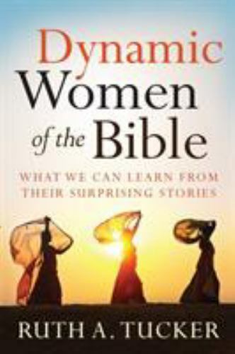 Dynamic Women of the Bible: What We Can Learn from Their Surprising Stories pa