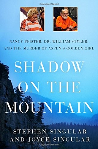 SHADOW ON THE MOUNTAIN: NANCY PFISTER, DR. WILLIAM STYLER, By Stephen Singular