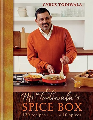 Mr Todiwala’s Spice Box: 100 Recipes with Just 10 Spices By Cyru