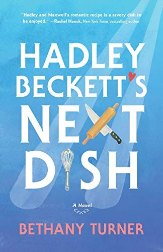 Hadley Beckett’s Next Dish: A Novel By Bethany Turner
