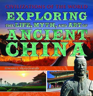 Exploring the Life, Myth, and Art of Ancient China (Civilizations of the World)