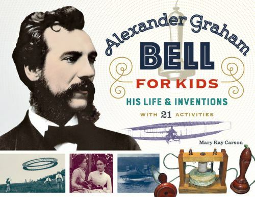 For Kids Ser.: Alexander Graham Bell for Kids : His Life and Inventions, with 21