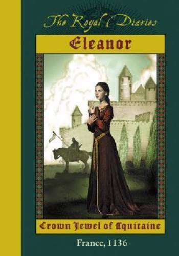 Eleanor: Crown Jewel of Aquitaine, France, 1136 (The Royal Diaries) – GOOD
