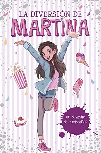La diversi�n de Martina 1. Mi desastre de cumplea�os by D’Antiochia, Martina The