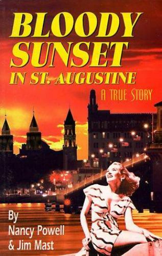 Bloody Sunset in St. Augustine: A True Story by Nancy Powell; Jim Mast