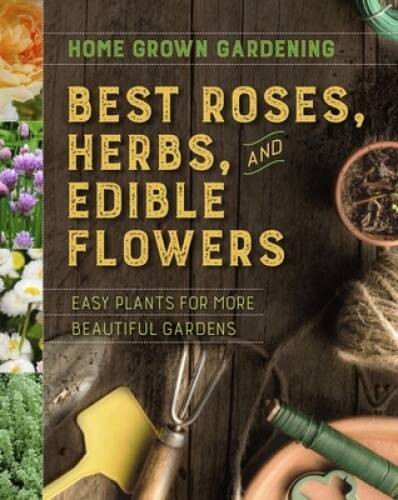 Best Roses, Herbs, and Edible Flowers (Home Grown Gardening) – VERY GOOD
