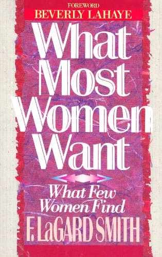 What Most Women Want What Few Women – Paperback, by F. LaGard Smith – Very Good