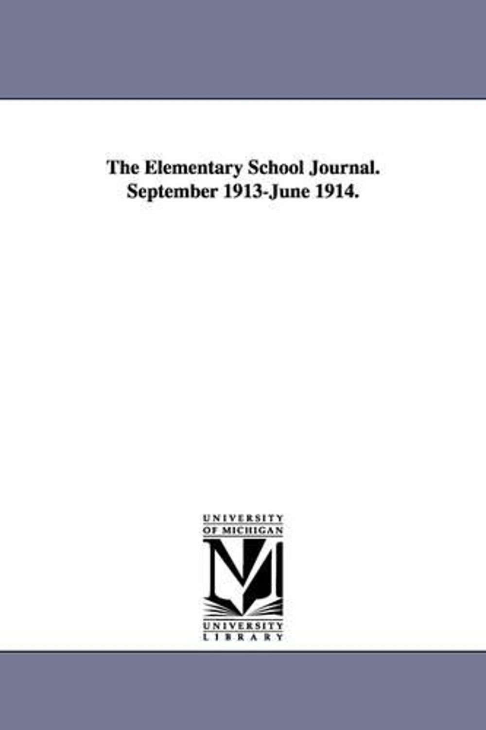 The Elementary School Journal. September 1913-June 1914. by University of Chicag