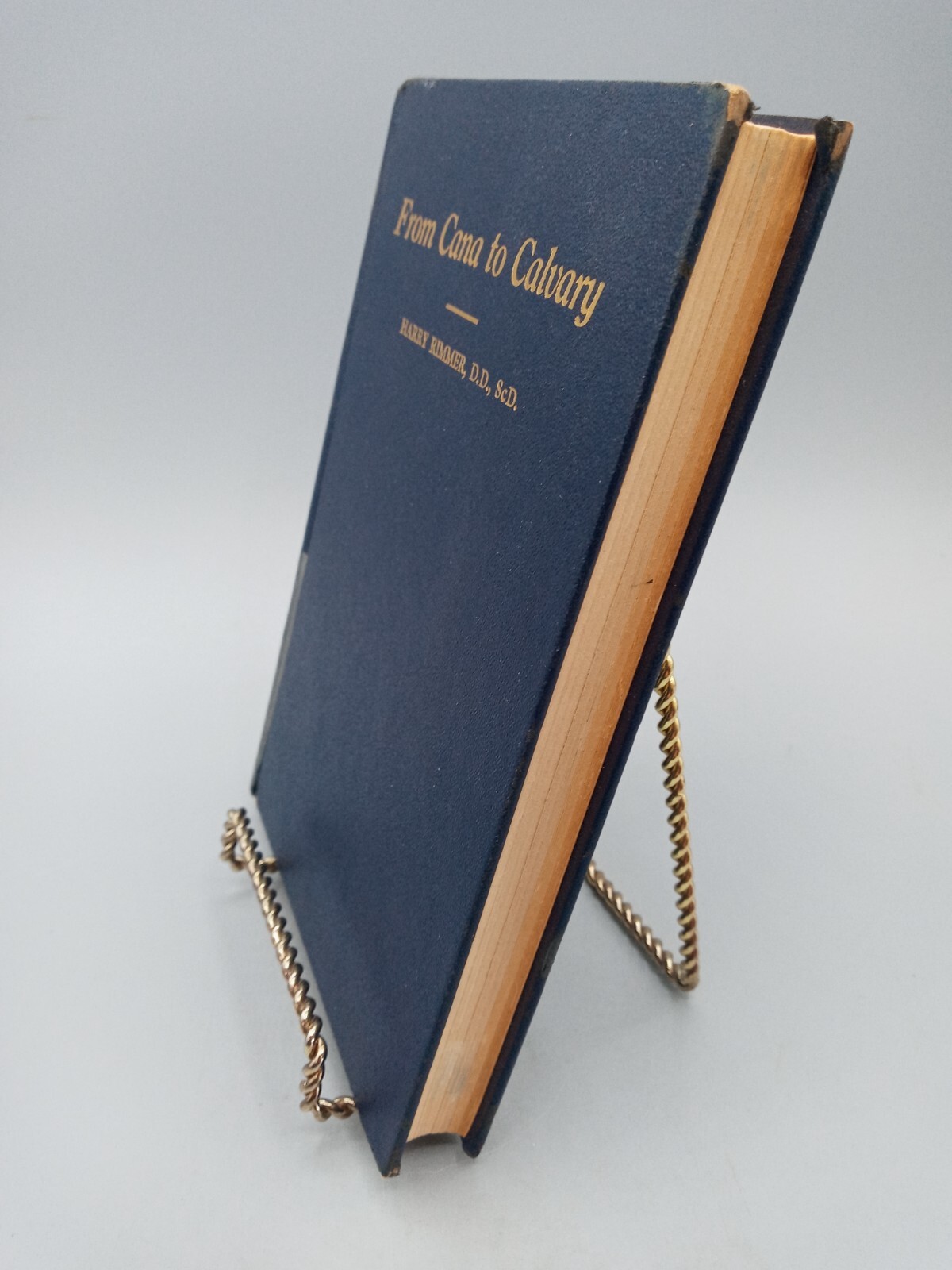 From Cana to Calvary ~ Harry Rimmer, D.D., ScD. ~ 1940 ~ HC