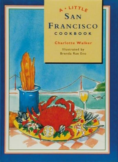 A Little San Francisco Cookbook By Charlotte Walker