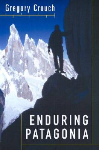Enduring Patagonia – Hardcover By Gregory Crouch – GOOD