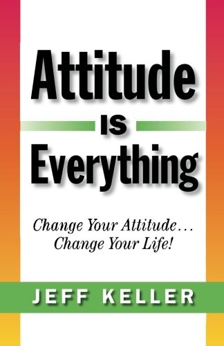 Attitude Is Everything: Change Your Attitude… Change Your Life! – Keller, …