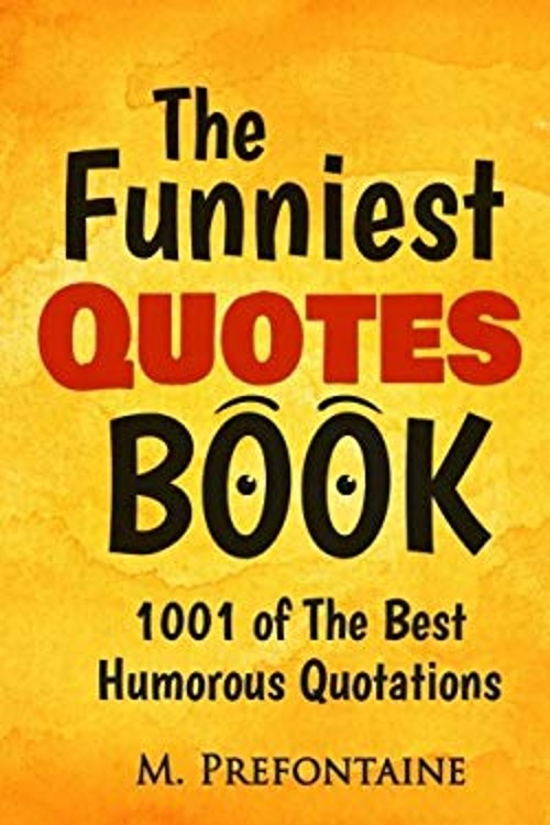 The Funniest Quotes Book : 1001 of the Best Humourous Quotations