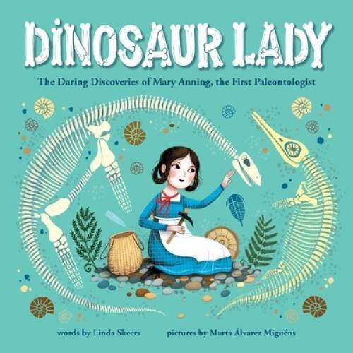 Dinosaur Lady: The Daring Discoveries of Mary Anning, the First Paleont – GOOD