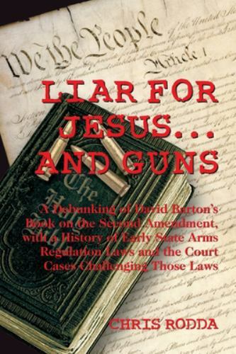 Liar For Jesus … And Guns: A Debunking of David Barton’s Book on the Second…