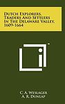 Dutch Explorers, Traders And Settlers In The Delaware Valley, 1609-1664, Weslage