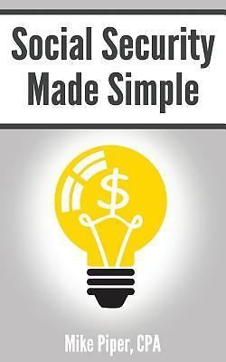Social Security Made Simple: Social Security Retirement Benefits and Related…