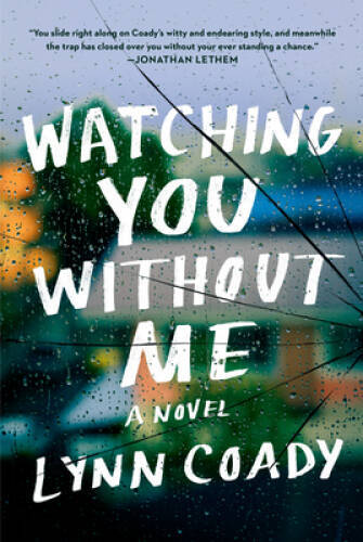 Watching You Without Me: A novel – Hardcover By Coady, Lynn – GOOD