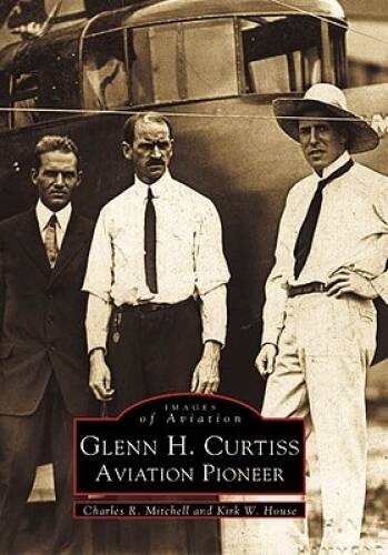 Glenn H. Curtiss: Aviation Pioneer (Images of Aviation) – Paperback – GOOD