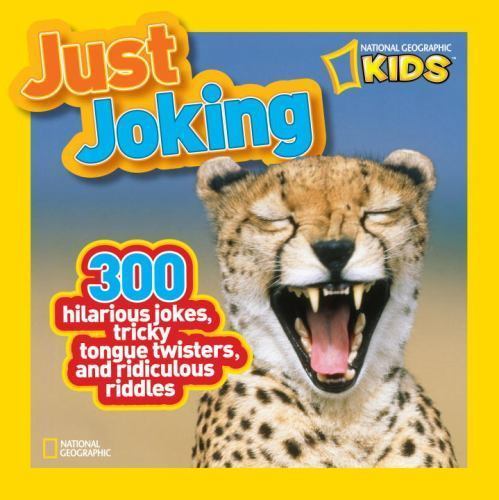 National Geographic Kids Just Joking : 300 Hilarious Jokes, Tricky Tongue Twi…