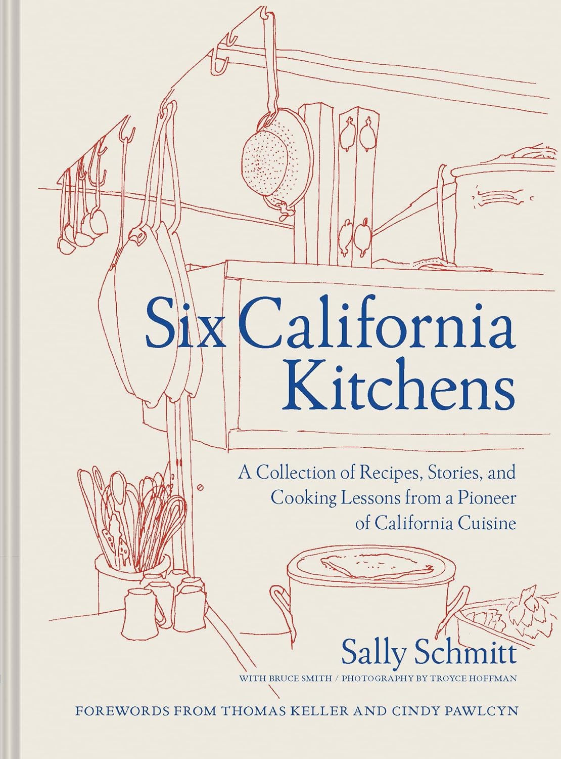 Six California Kitchens: a Collection of Recipes, Stories, and Cooking Lessons f