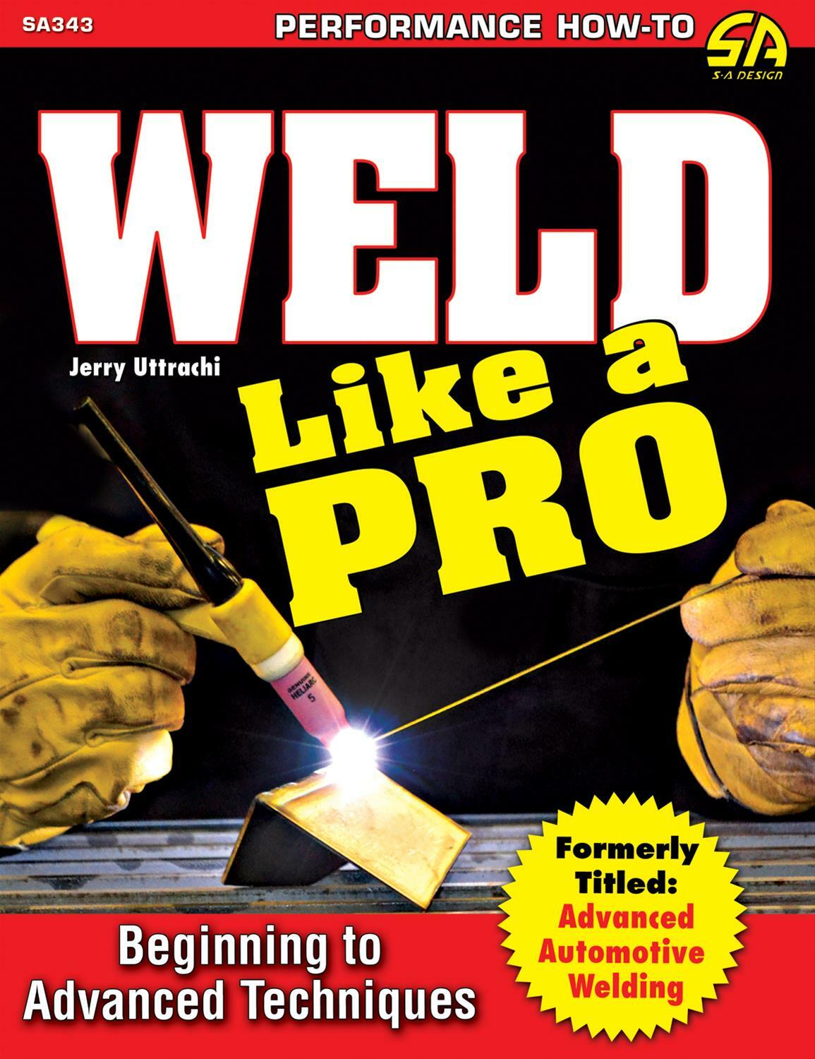 SA343 How To Weld Like a Pro Beginning to Advanced Techniques Aluminum Steel