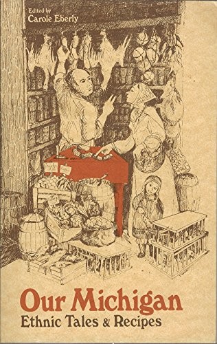 OUR MICHIGAN: ETHNIC TALES & RECIPES By Carole Eberly & Beverly Woodward *Mint*