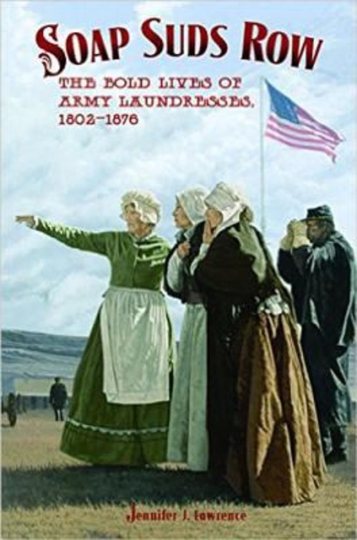 Soap Suds Row : The Bold Lives of Army Laundresses, 1802-1876 Jen