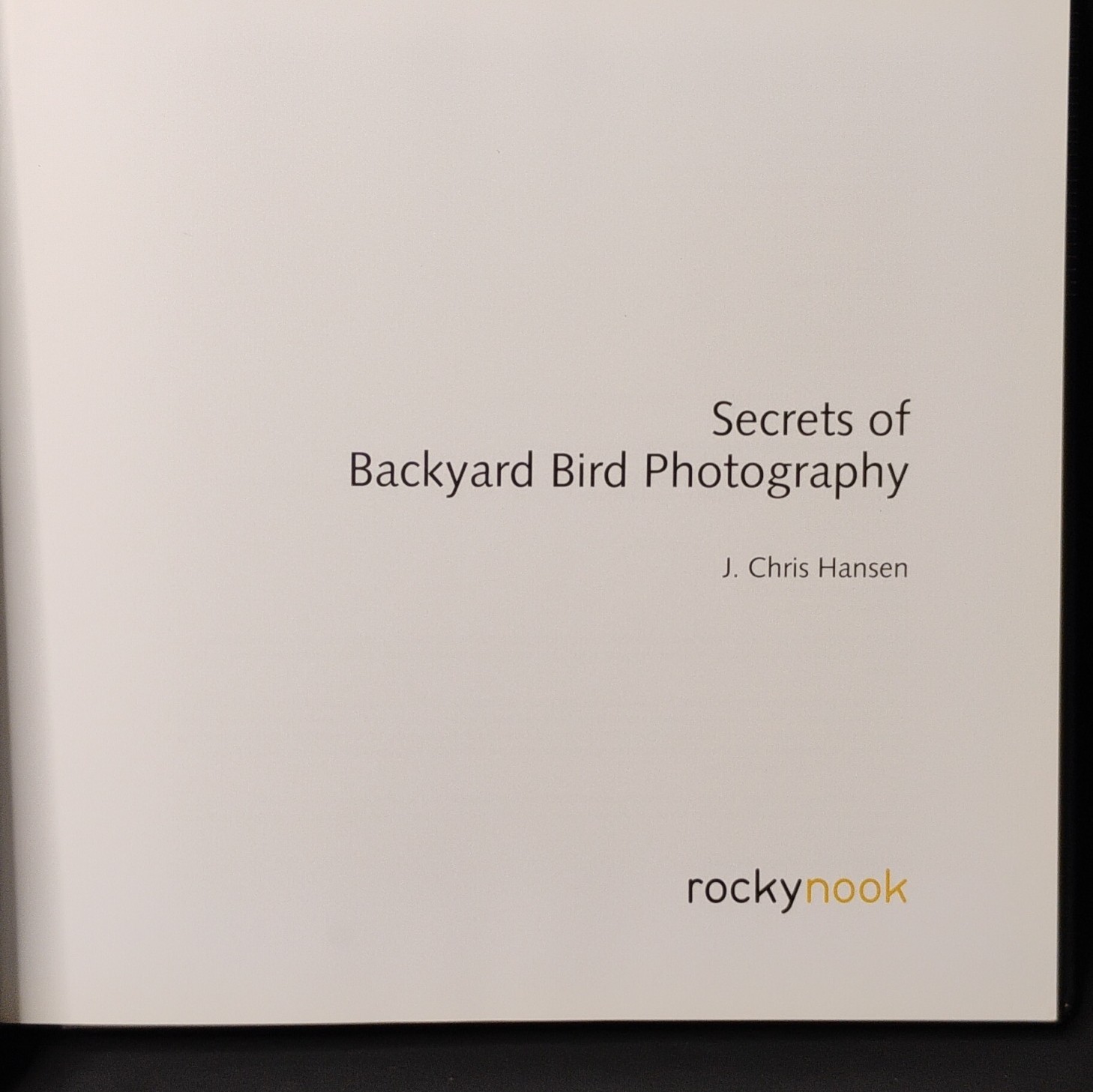 J. Chris Hansen Secrets of Backyard Bird Photography Hardcover Rocky Nook Illus