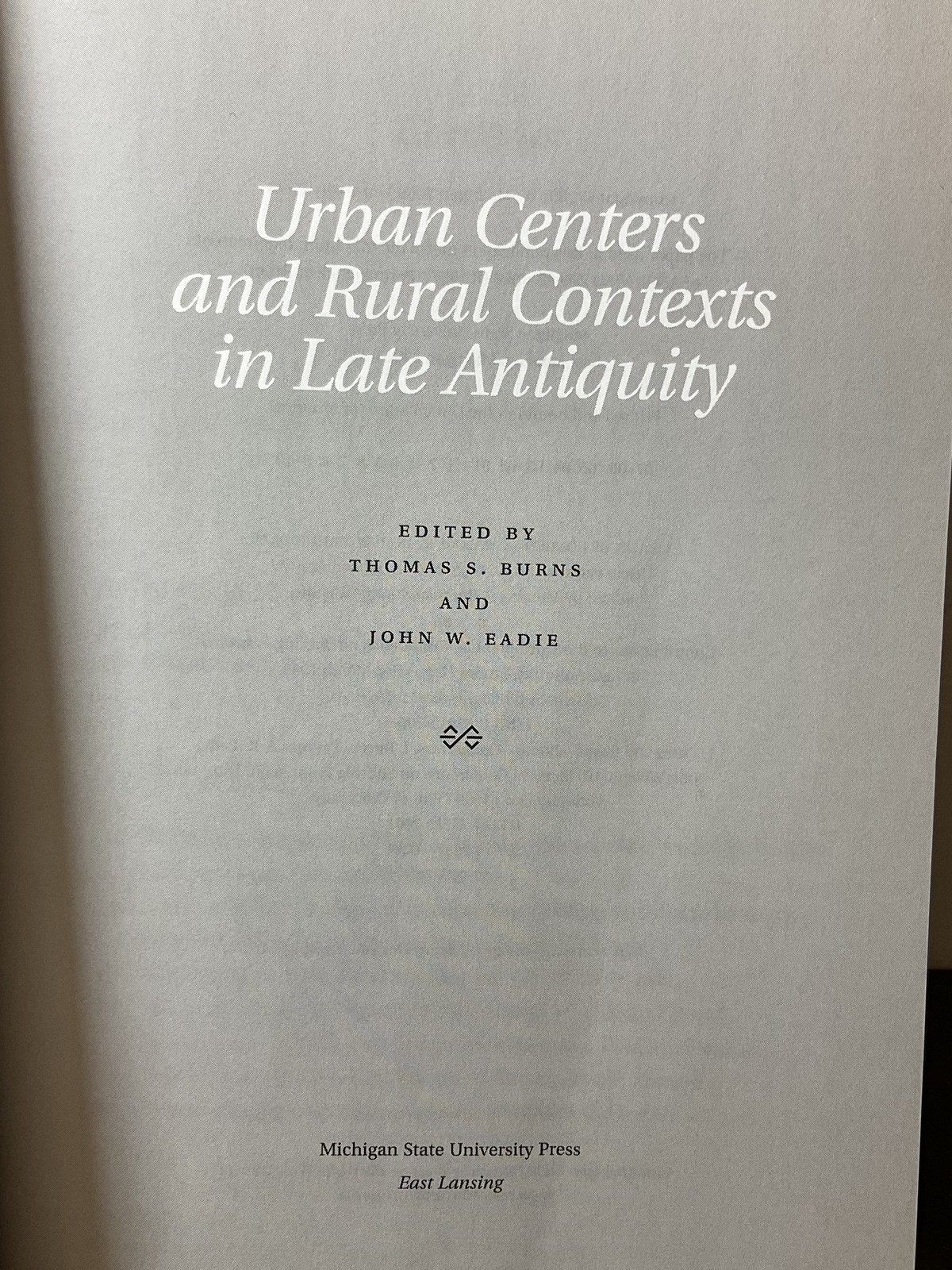 Urban Centers & Rural Contexts in Late Antiquity Thomas S. Burns John W. Eadie