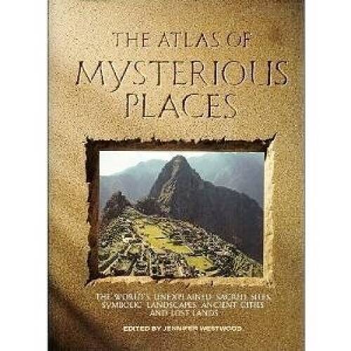 The Atlas of Mysterious Places – Hardcover By Westwood, Jennifer – GOOD