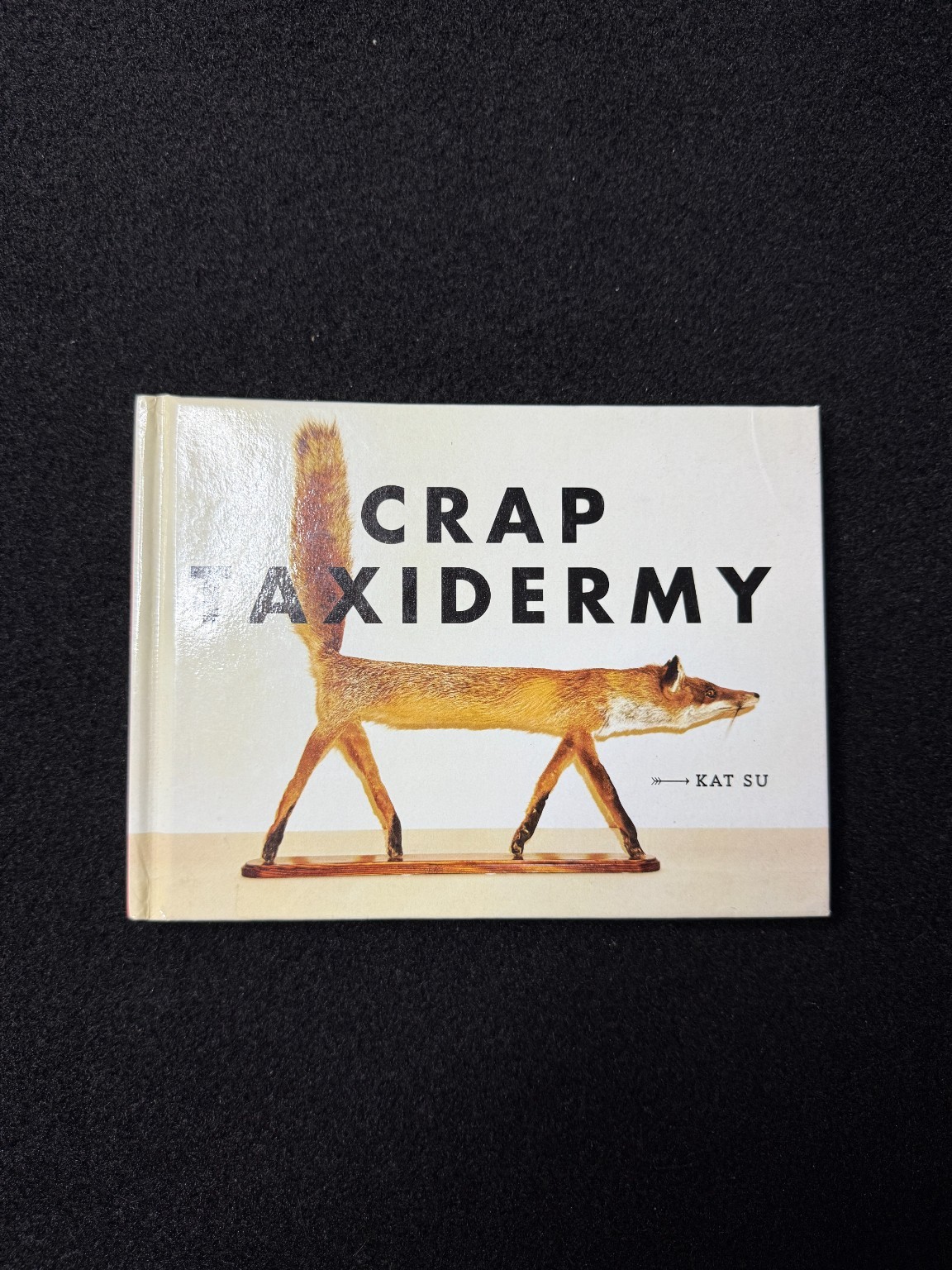 Crap Taxidermy by Kat Su 2014 Ten Speed Press Humor Photography Coffee Table