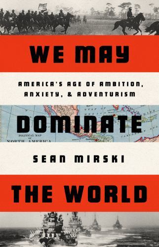 We May Dominate the World: Ambition, Anxiety, and the Rise of the American Colo