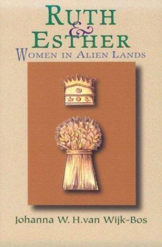 Ruth and Esther: Women in Alien Lands by Johanna W.H. van Wijk-Bos