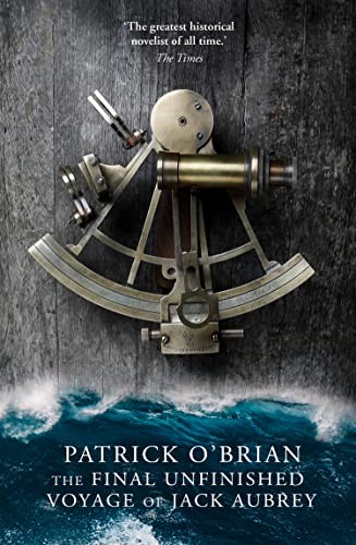 The Final Unfinished Voyage of Jack Aubrey. Patrick O’Brian
