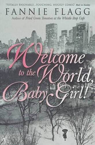 Welcome to the World, Baby Girl! – Paperback By Flagg, Fannie – GOOD