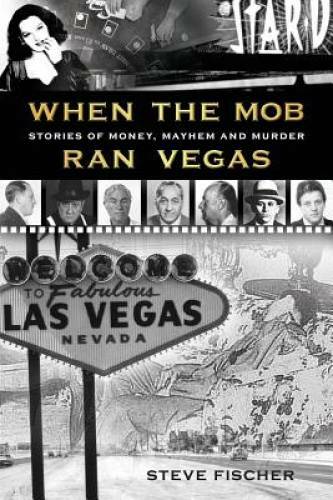When the Mob Ran Vegas: Stories of Money, Mayhem and Murder – Paperback – GOOD