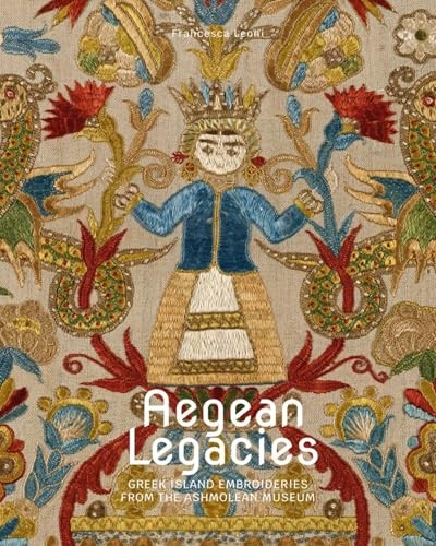 Aegean Legacies: Greek Island Embroideries from the Ashmolean Museum by Leoni