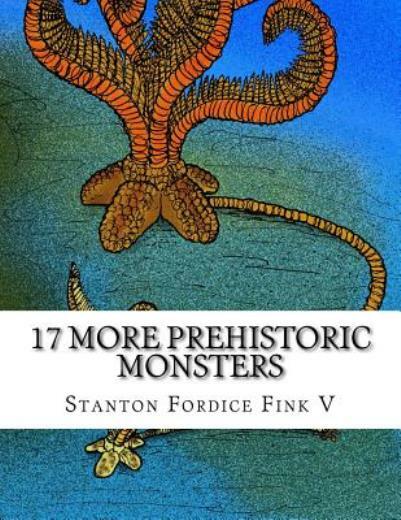 17 More Prehistoric Monsters: Everyone Should Know About