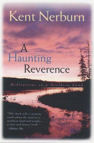 A Haunting Reverence: Meditations on a Northern Land, Kent, Nerbern,Nerburn, Ken