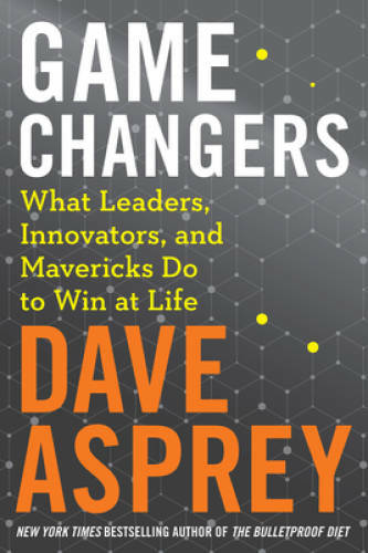 Game Changers: What Leaders, Innovators, and Mavericks Do to Win at Life – GOOD
