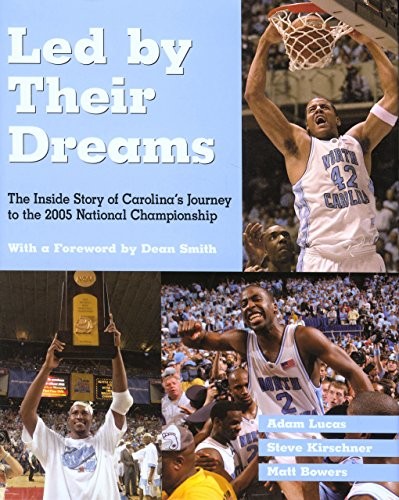 LED BY THEIR DREAMS: THE INSIDE STORY OF CAROLINA’S By Adam Lucas & Steve VG