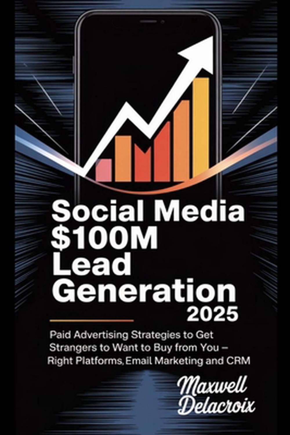 Social Media $100M Lead Generation 2025: Paid Advertising Strategies to Get Stra