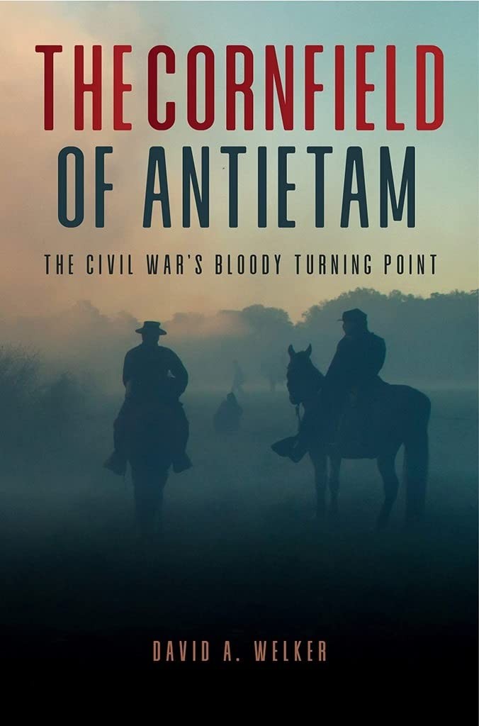 The Cornfield: Antietam’s Bloody Turning Point by David A. Welker
