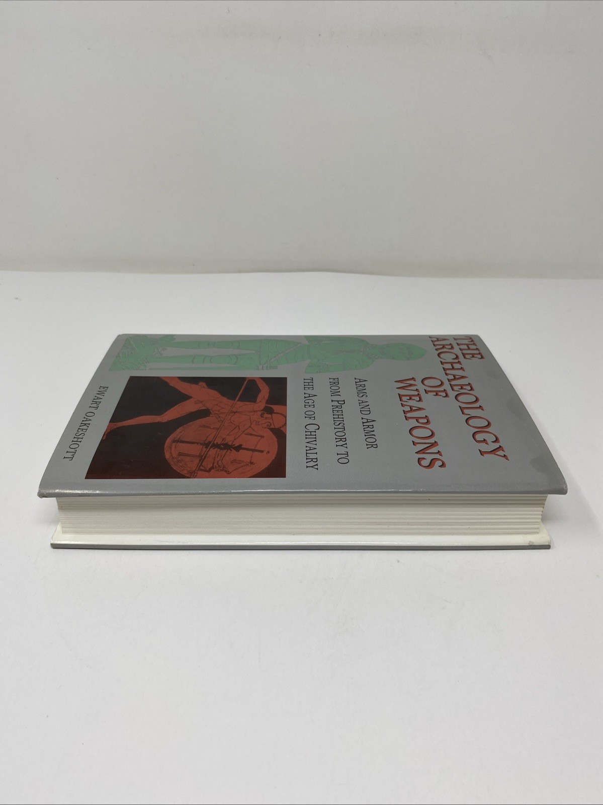 Archaeology of Weapons Arms and Armor Prehistory to Age Chivalry Oakeshott 1994
