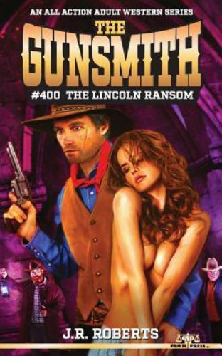 The Gunsmith #400: The Lincoln Ransom by Roberts, J. R.