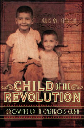 Child of the Revolution: Growing up in Castro’s Cuba – Paperback – GOOD