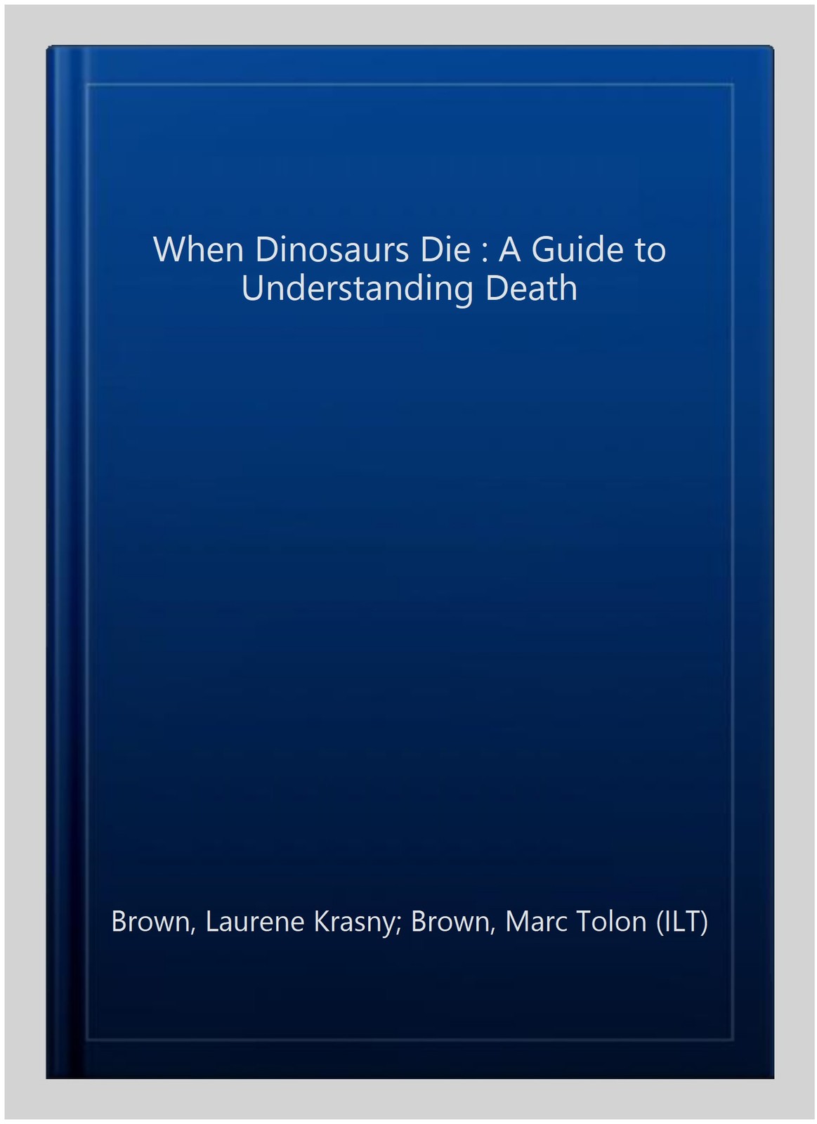 When Dinosaurs Die : A Guide to Understanding Death, Paperback by Brown, Laur…